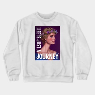 Life is Just a Journey - Lady Di - Quote - Princess Diana Crewneck Sweatshirt